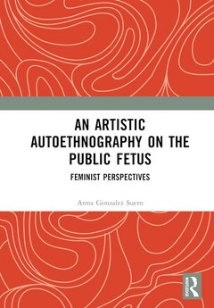 An Artistic Autoethnography of the Public Fetus - Book Cover